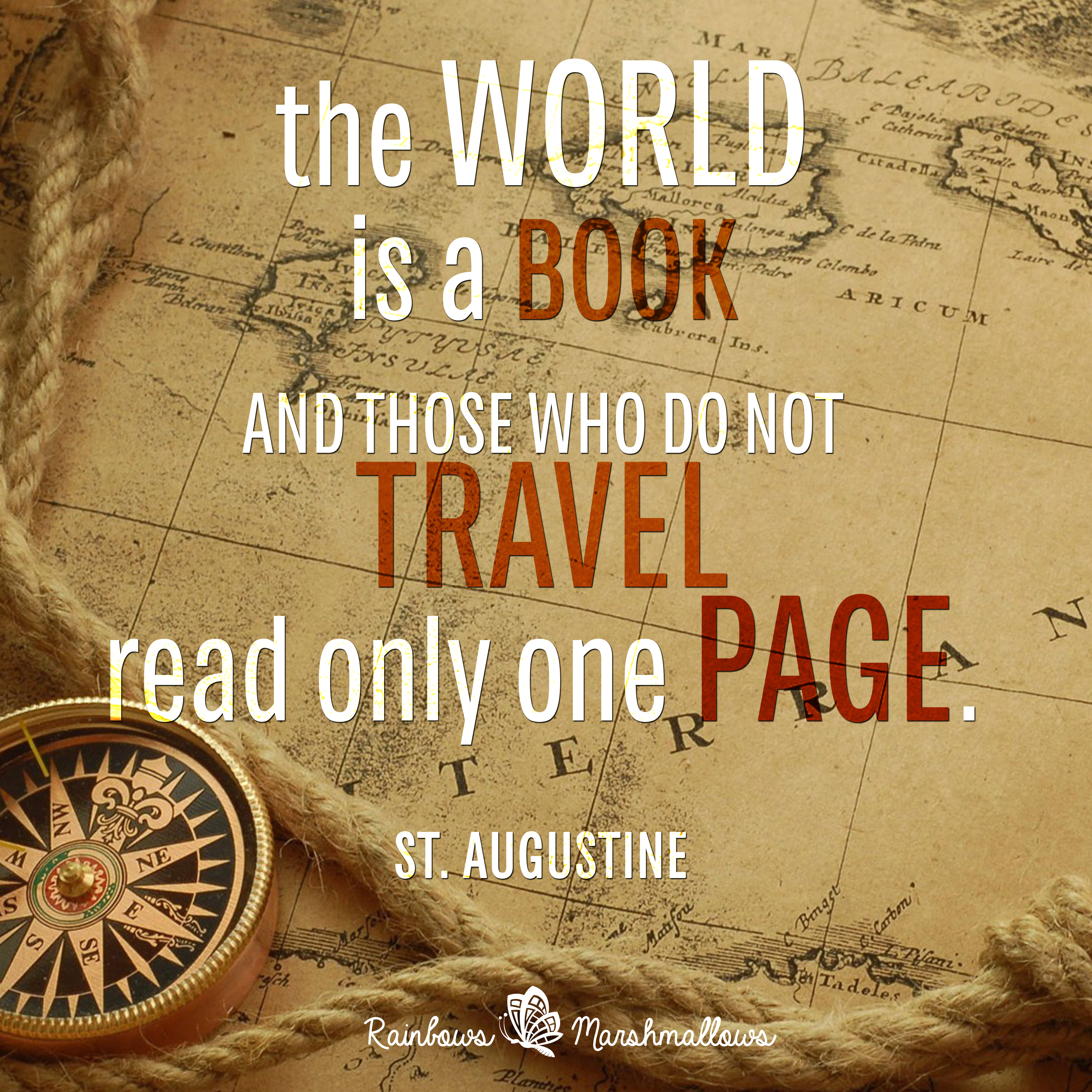 The world is a book, and those who do not travel read only one page.”